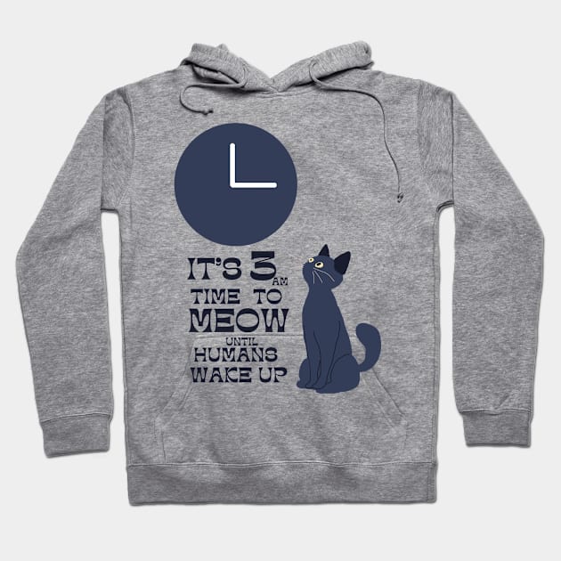 3 am time to wake up humans meow Hoodie by HAVE SOME FUN